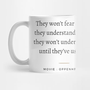 They won't fear it until they understand it , Oppenheimer movie Mug